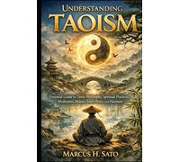 Understanding Taoism: Essential Guide to Taoist Philosophy, Spiritual Practices, Meditation, Balance, Inner Peace, and Harmony (Ancient Hidden Wisdom)