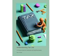 Understanding Tax Law: A Practical Guide for Individuals and Small Businesses