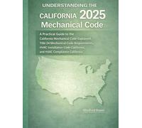 Understanding the 2025 California Mechanical Code: A Practical Guide to the California Mechanical Code Explained, Title 24 Mechanical Code ... (California Building Standards Code Series)