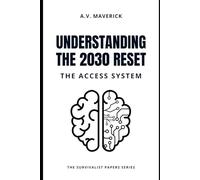 Understanding the 2030 Reset: The Access System (The Survivalist Papers)