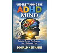 Understanding the ADHD Mind: Building Focus, Confidence, and a Balanced Life