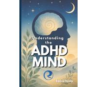 Understanding the ADHD Mind: One man's account of a scattered mind, a late diagnosis, and a decision made twice
