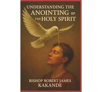 UNDERSTANDING THE ANOINTING OF THE HOLY SPIRIT: THE HOLY SPIRIT