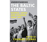 Understanding the Baltic States: Estonia, Latvia and Lithuania since 1991