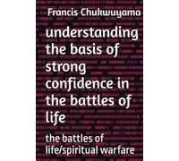 understanding the basis of strong confidence in the battles of life: the battles of life/spiritual warfare