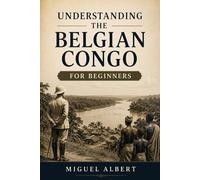 Understanding the Belgian Congo: For Beginners