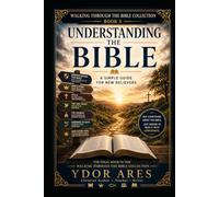 Understanding the Bible: A Simple Guide for New Believers (Walking Through the Bible Collection)