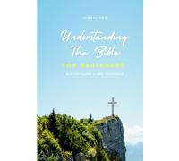 Understanding The Bible For Beginners: Old Testament & New Testament