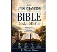 UNDERSTANDING THE BIBLE MADE SIMPLE: A Beginner's Guide to All 66 Books of the Bible, God's Big Story, and Reading Scripture With Confidence