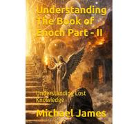 Understanding The Book of Enoch Part - II: Understanding Lost Knowledge