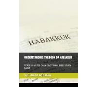 UNDERSTANDING THE BOOK OF HABAKKUK: VERSE-BY-VERSE DAILY DEVOTIONAL BIBLE STUDY GUIDE (DEVOTIONAL BIBLE STUDY GUIDE FROM GENESIS TO REVELATION)