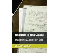 UNDERSTANDING THE BOOK OF JEREMIAH: DAILY DEVOTIONAL BIBLE STUDY GUIDE (DEVOTIONAL BIBLE STUDY GUIDE FROM GENESIS TO REVELATION)