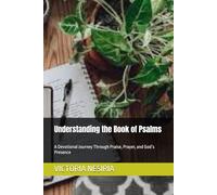 Understanding the Book of Psalms: A Devotional Journey Through Praise, Prayer, and God’s Presence (DEVOTIONAL BIBLE STUDY GUIDE FROM GENESIS TO REVELATION)