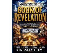 UNDERSTANDING THE BOOK OF REVELATION: Unveiling Jesus, Understanding Prophecy, Embracing Hope