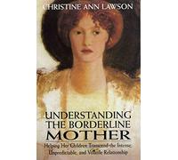 [Understanding the Borderline Mother: Helping Her Children Transcend the Intense, Unpredictable, and Volatile Relationship] (By: Christine Ann Lawson) [published: July, 2002]