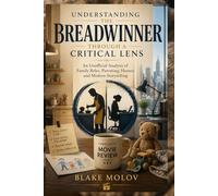 Understanding The Breadwinner Through a Critical Lens: An Unofficial Analysis of Family Roles, Parenting, Humor, and Modern Storytelling