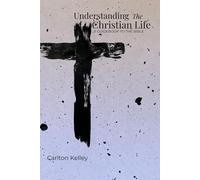 Understanding The Christian Life: A Guidebook To The Bible