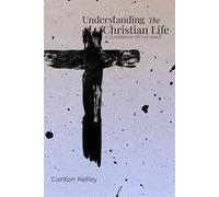 Understanding The Christian Life: A Guidebook To The Bible