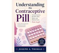 Understanding the Contraceptive Pill: History, Science, Benefits, Risks, Myths, and Medical Facts Made Simple