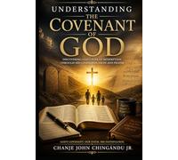 UNDERSTANDING THE COVENANT OF GOD: Unlocking the Eternal Promises of God. "I will be you God, and you shall be My People" - Jeremiah 30:22