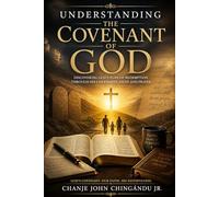 UNDERSTANDING THE COVENANT OF GOD: Unlocking the Eternal Promises of God. "I will be you God, and you shall be My People" - Jeremiah 30:22