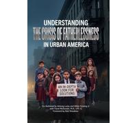 Understanding the Crisis of Fatherlessness in Urban America: An In-Depth Look for Solutions