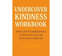 Understanding the Crucial Lessons from Undercover Kindness Workbook: Jimmy Darts’ Guided Journey to Grow Faith, Joy, and Generosity in Daily Life