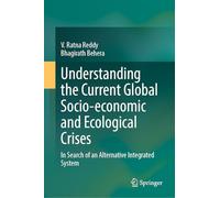 Understanding the Current Global Socio-economic and Ecological Crises: In Search of an Alternative Integrated System