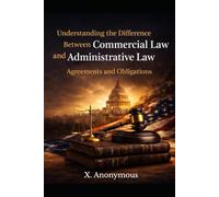 Understanding the Difference Between Commercial Law and Administrative Law: Agreements and Obligations