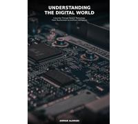 Understanding the Digital World: A Journey Through Modern Technology, From Touchscreens to Artificial Intelligence