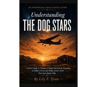 UNDERSTANDING THE DOG STARS: A Fan's Guide to Themes of Hope, Survival & Humanity in Heller's Novel and Ridley Scott's 2026 Post-Apocalyptic Film