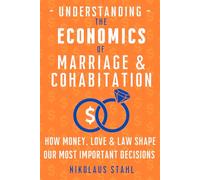 Understanding the Economics of Marriage and Cohabitation: How Money, Love, and Law Shape Our Most Important Decisions