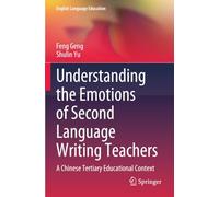 Understanding the Emotions of Second Language Writing Teachers: A Chinese Tertiary Educational Context (English Language Education)