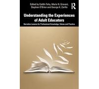 Understanding the Experiences of Adult Educators: Narrative Lessons for Professional Knowledge, Values and Practice