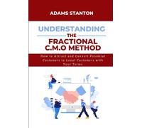 UNDERSTANDING THE FRACTIONAL C.M.O. METHOD: How to Attract and Convert Potential Customers to Loyal Customers with Your Terms
