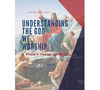 Understanding the God We Worship: God the Son: Basic Bible Beliefs Series