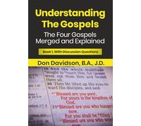 Understanding the Gospels: The Four Gospels Merged and Explained (Book 1, With Discussion Questions)