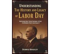 Understanding The History and Legacy of Labor Day: How Eugene Debs' Vision Continues to Fight for Workers’ Rights and Equality