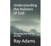 Understanding the Holiness of God: Recovering Awe and True Worship