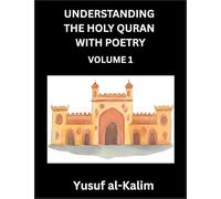 Understanding the Holy Quran with Poetry (Part 1)- Poetic Journeys Through the Quran, Rhythms of Revelation, Exploration of Divine Truth, Islamic Culture, Spiritualism and Life Philosophy