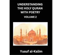 Understanding the Holy Quran with Poetry (Part 2)- Poetic Journeys Through the Quran, Rhythms of Revelation, Exploration of Divine Truth, Islamic Culture, Spiritualism and Life Philosophy