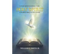 Understanding The HOLY SPIRIT: A Scriptural Study Guide