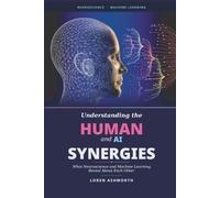 Understanding the Human and AI Synergies: What Neuroscience and Machine Learning Reveal About Each Other