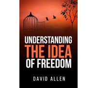 'Understanding the Idea of Freedom' (Understanding the Great Ideas)