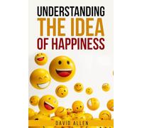 'Understanding the Idea of Happiness' (Understanding the Great Ideas)