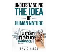 Understanding the Idea of Human Nature (Understanding the Great Ideas)