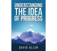 'Understanding the Idea of Progress (Understanding the Great Ideas)