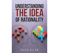 'Understanding the Idea of Rationality' (Understanding the Great Ideas)