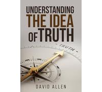 'Understanding the Idea of Truth' (Understanding the Great Ideas)