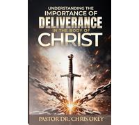 Understanding The Importance Of Deliverance In The Body Of Christ